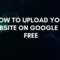 How To Upload Your Website On Google For Free